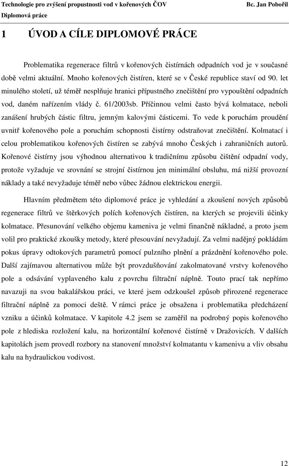 Příčinnou velmi často bývá kolmatace, neboli zanášení hrubých částic filtru, jemným kalovými částicemi.