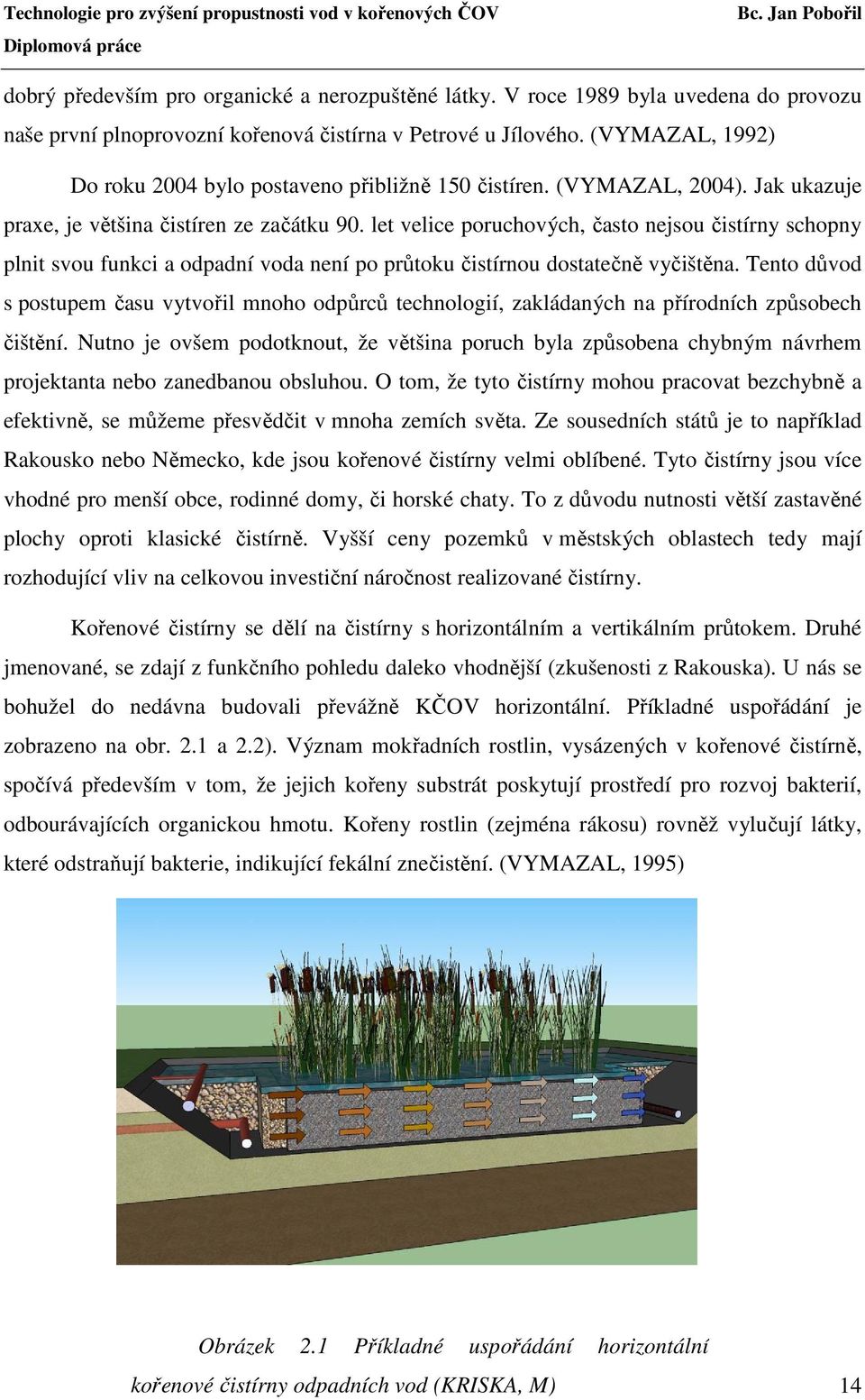 let velice poruchových, často nejsou čistírny schopny plnit svou funkci a odpadní voda není po průtoku čistírnou dostatečně vyčištěna.