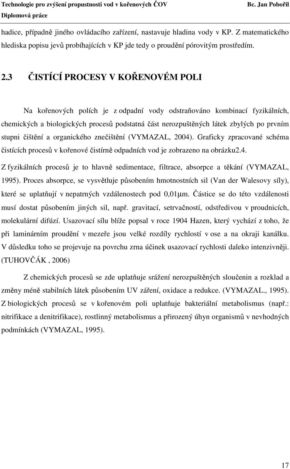 stupni čištění a organického znečištění (VYMAZAL, 2004). Graficky zpracované schéma čistících procesů v kořenové čistírně odpadních vod je zobrazeno na obrázku2.4. Z fyzikálních procesů je to hlavně sedimentace, filtrace, absorpce a těkání (VYMAZAL, 1995).