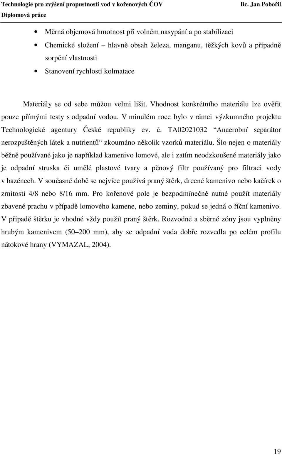 TA02021032 Anaerobní separátor nerozpuštěných látek a nutrientů zkoumáno několik vzorků materiálu.