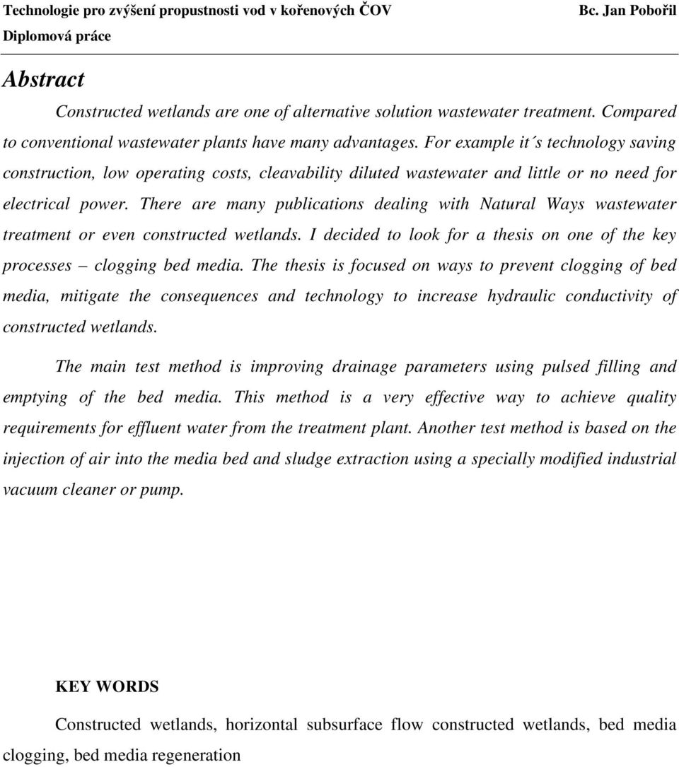There are many publications dealing with Natural Ways wastewater treatment or even constructed wetlands. I decided to look for a thesis on one of the key processes clogging bed media.