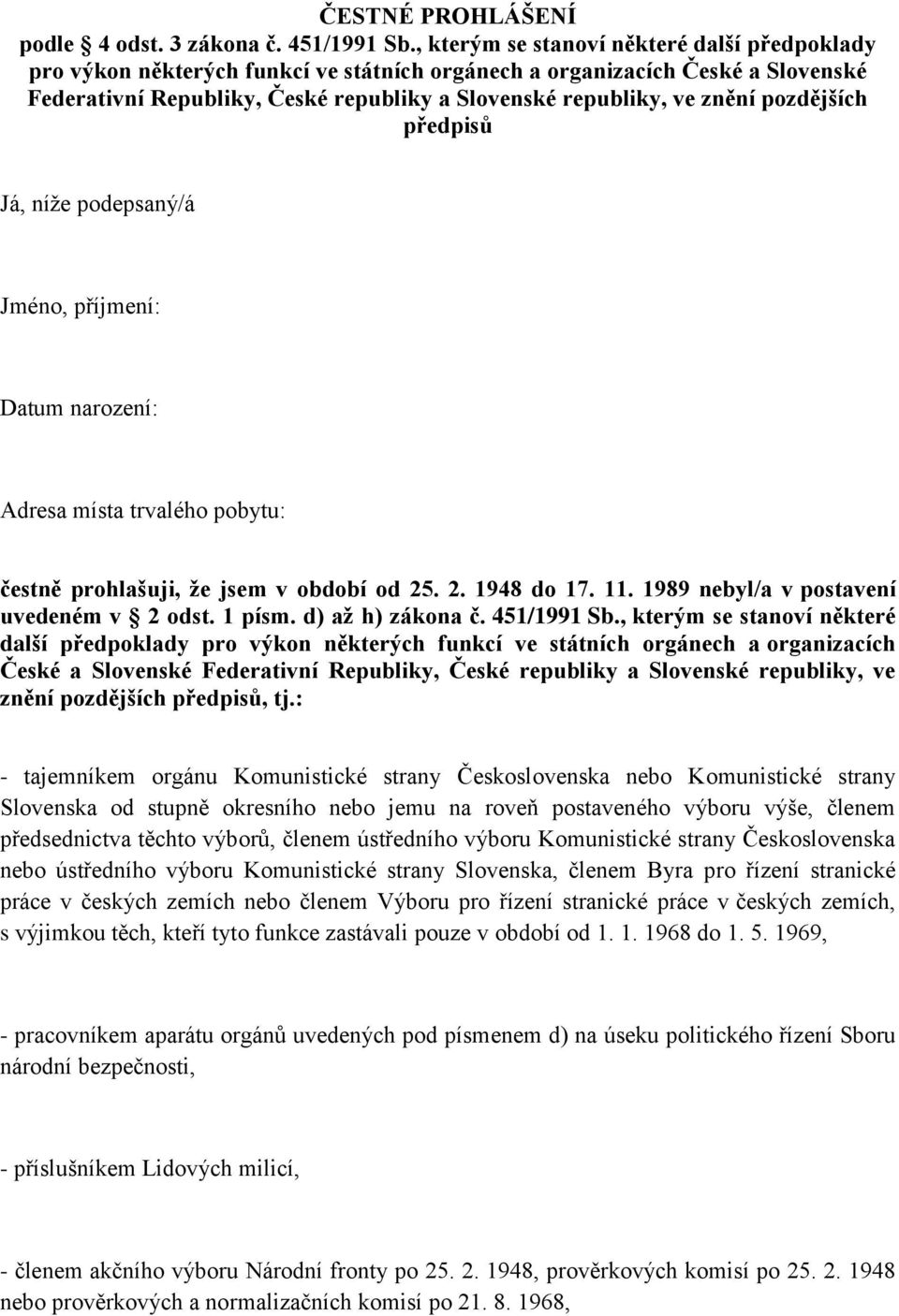 pozdějších předpisů Já, níže podepsaný/á Jméno, příjmení: Datum narození: Adresa místa trvalého pobytu: čestně prohlašuji, že jsem v období od 25. 2. 1948 do 17. 11.