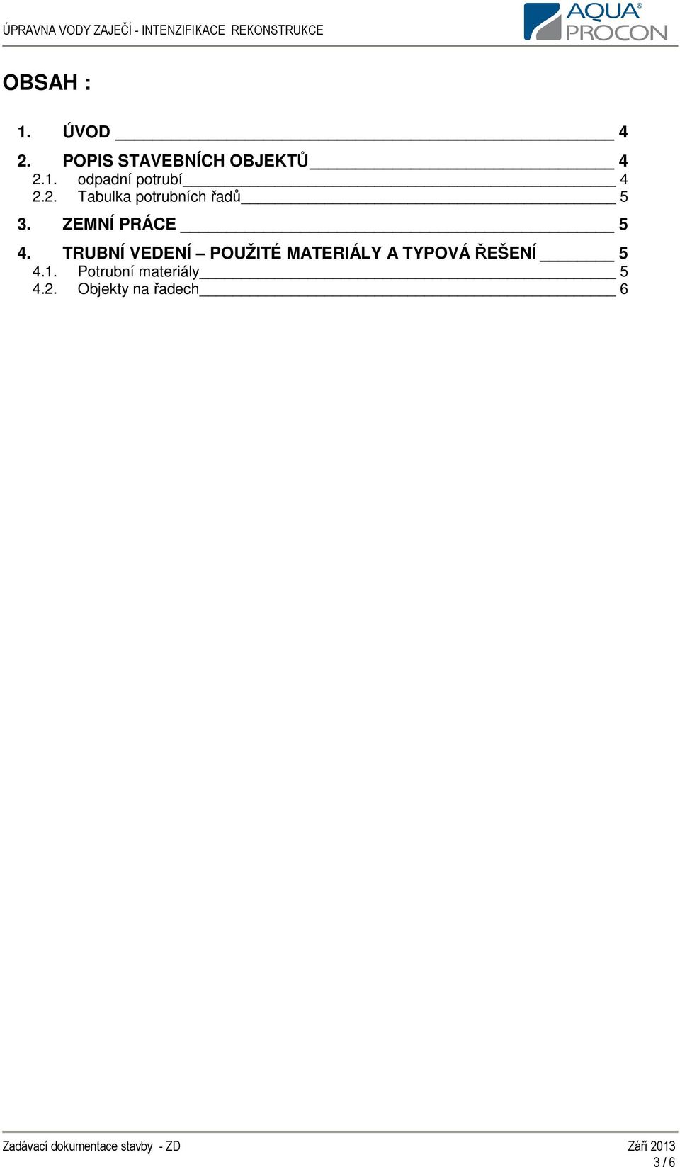 TRUBNÍ VEDENÍ POUŽITÉ MATERIÁLY A TYPOVÁ ŘEŠENÍ 5 4.1.