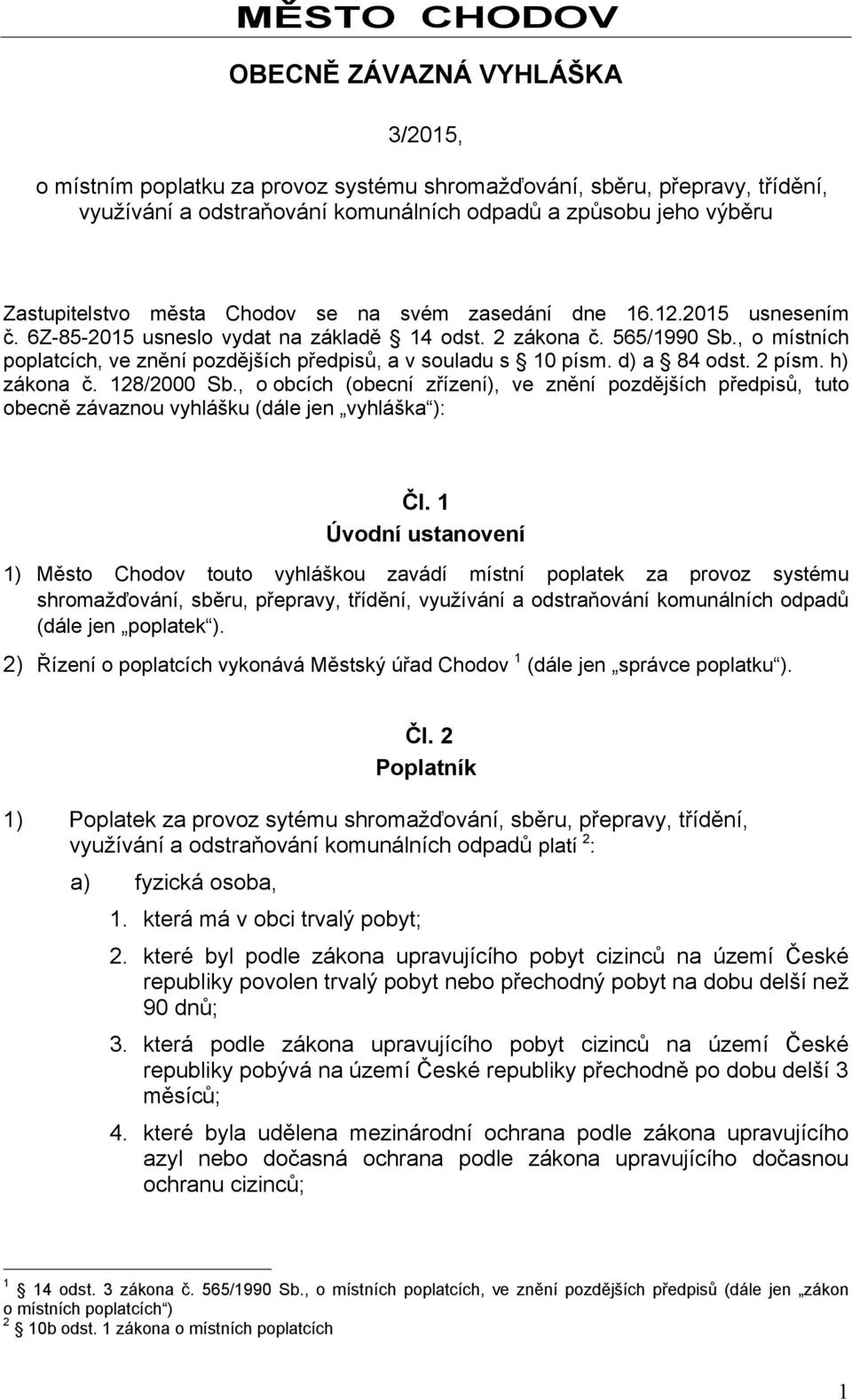 , o místních poplatcích, ve znění pozdějších předpisů, a v souladu s 10 písm. d) a 84 odst. 2 písm. h) zákona č. 128/2000 Sb.