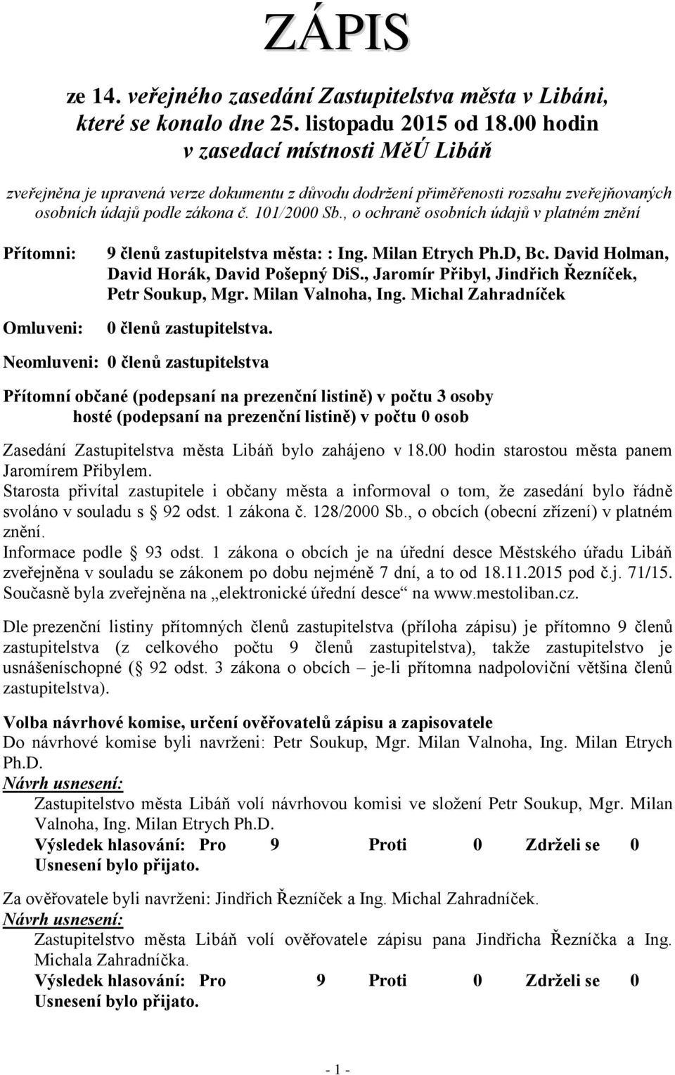 , o ochraně osobních údajů v platném znění Přítomni: Omluveni: 9 členů zastupitelstva města: : Ing. Milan Etrych Ph.D, Bc. David Holman, David Horák, David Pošepný DiS.