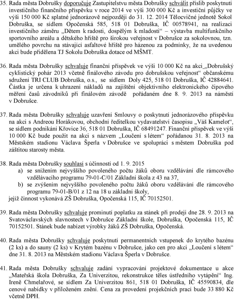 2014 Tělocvičné jednotě Sokol Dobruška, se sídlem Opočenská 585, 518 01 Dobruška, IČ 00578941, na realizaci investičního záměru Dětem k radosti, dospělým k mladosti výstavba multifunkčního