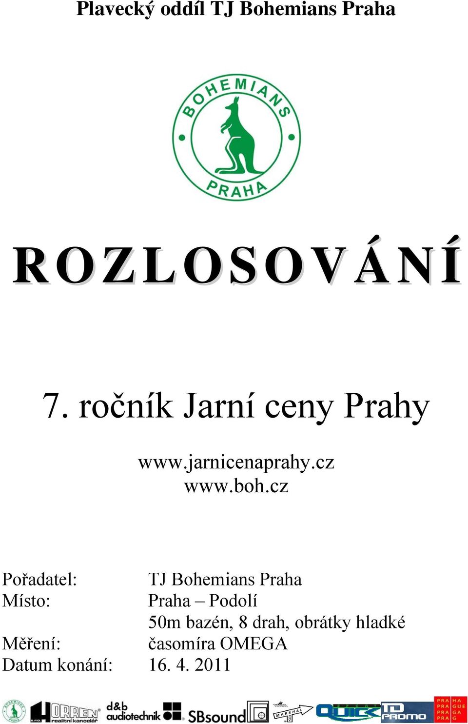 cz Pořadatel: TJ Bohemians Praha Místo: Praha Podolí 50m