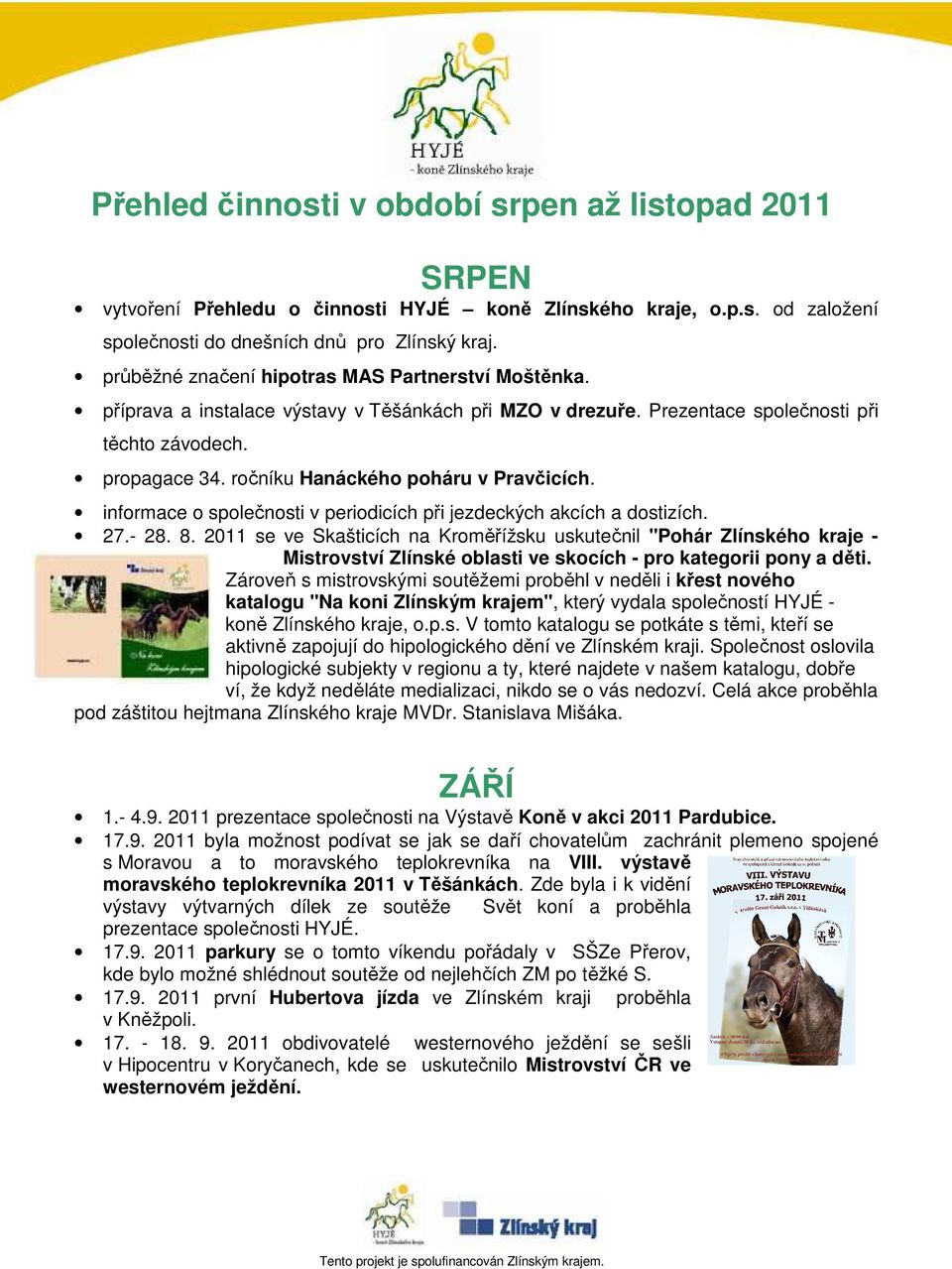 ročníku Hanáckého poháru v Pravčicích. informace o společnosti v periodicích při jezdeckých akcích a dostizích. 27.- 28. 8.