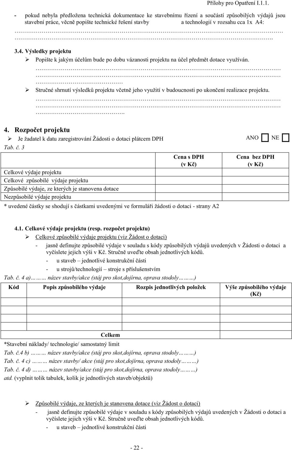 4. Výsledky projektu Popište k jakým účelům bude po dobu vázanosti projektu na účel předmět dotace využíván.