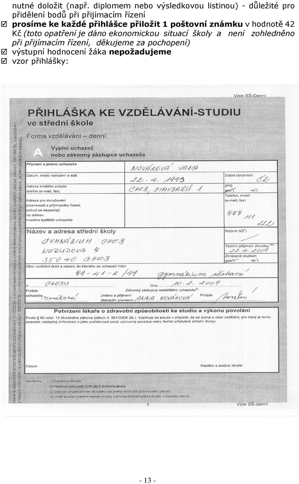 prosíme ke každé přihlášce přiložit 1 poštovní známku v hodnotě 42 Kč (toto opatření je