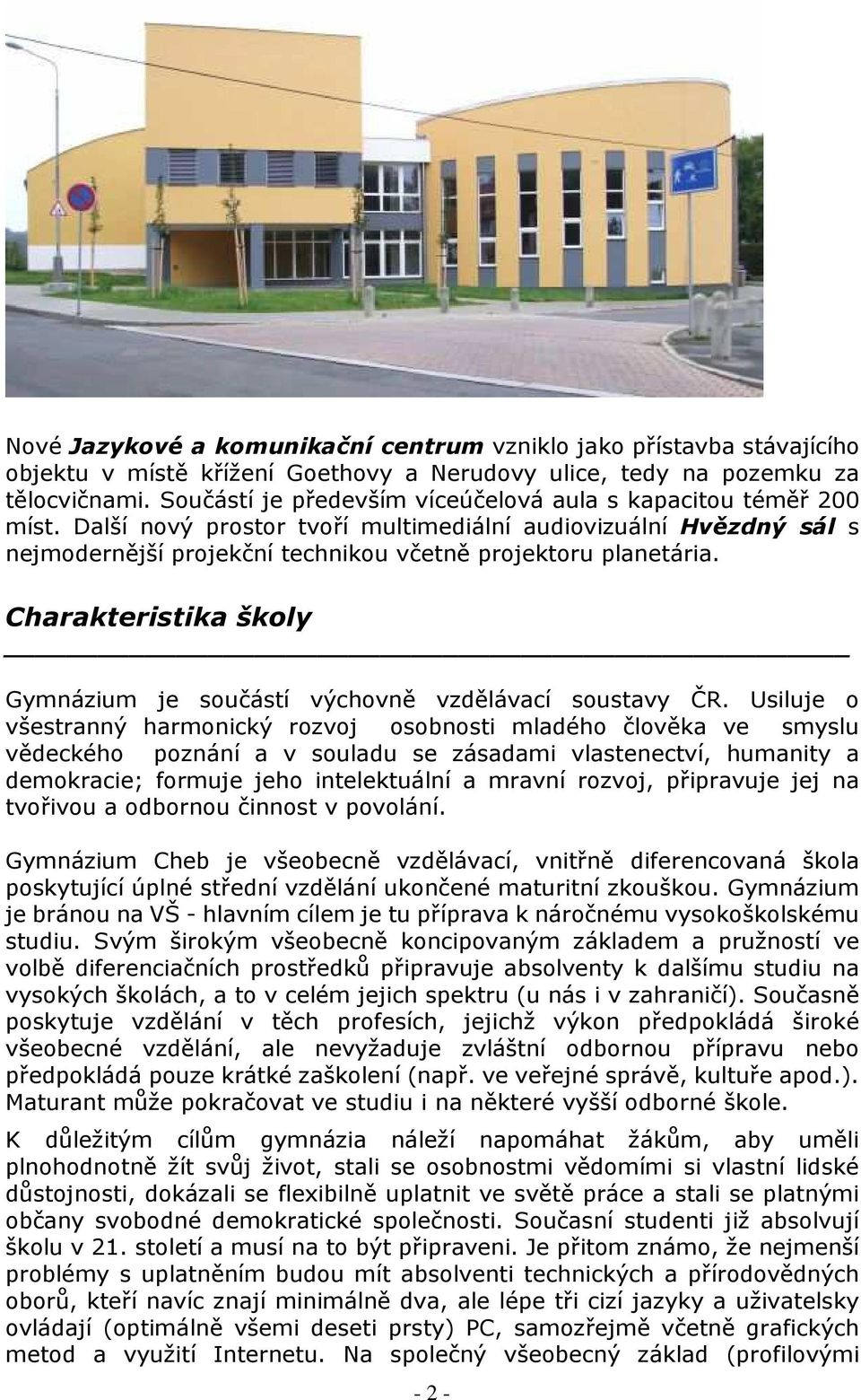 Charakteristika školy Gymnázium je součástí výchovně vzdělávací soustavy ČR.