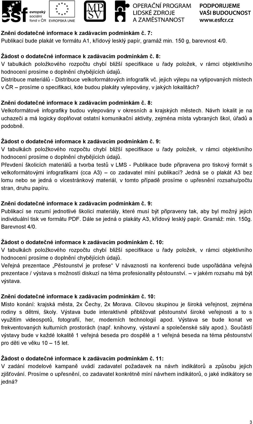 Znění dodatečné informace k zadávacím podmínkám č. 8: Velkoformátové infografiky budou vylepovány v okresních a krajských městech.