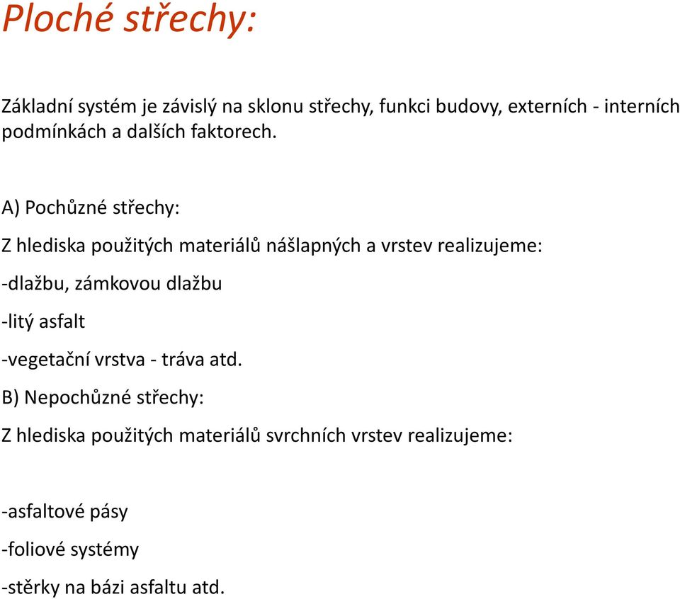 A) Pochůzné střechy: Z hlediska použitých materiálů nášlapných a vrstev realizujeme: -dlažbu, zámkovou