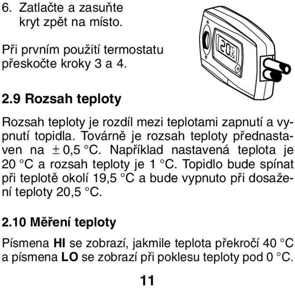 Továrnû je rozsah teploty pfiednastaven na ± 0,5 C. Napfiíklad nastavená teplota je 20 C a rozsah teploty je 1 C.