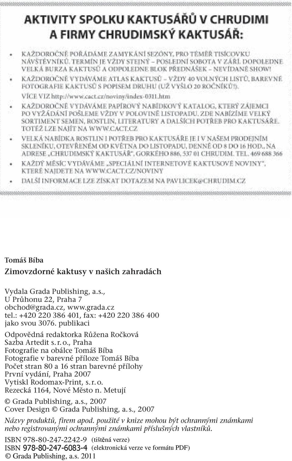 , Praha Fotografie na obálce Tomáš Bíba Fotografie v barevné příloze Tomáš Bíba Počet stran 80 a 16 stran barevné přílohy První vydání, Praha 2007 Vytiskl Rodomax-Print, s. r. o. Rezecká 1164, Nové Město n.