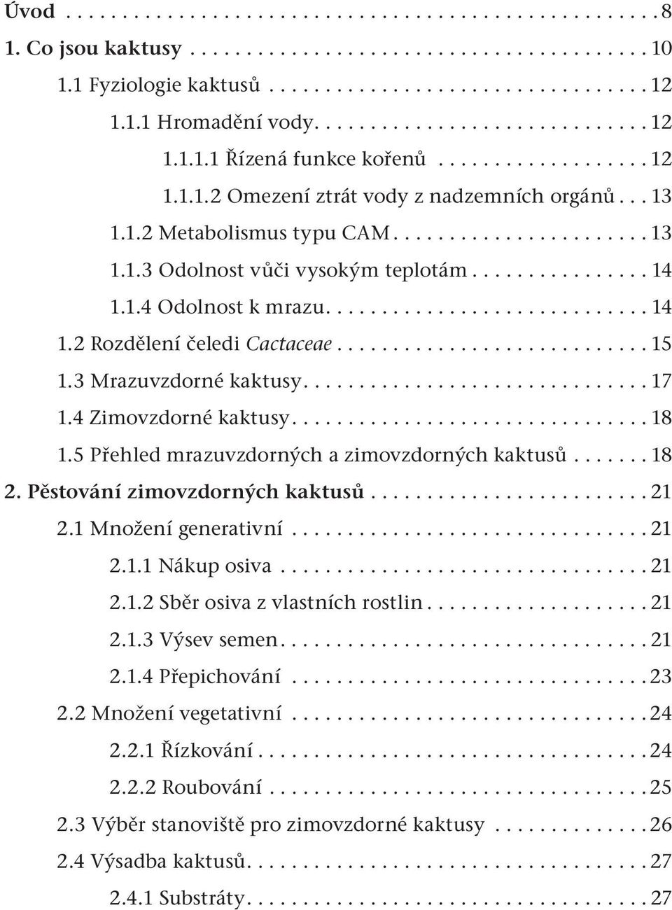 ............... 14 1.1.4 Odolnost k mrazu............................. 14 1.2 Rozdělení čeledi Cactaceae............................ 15 1.3 Mrazuvzdorné kaktusy............................... 17 1.