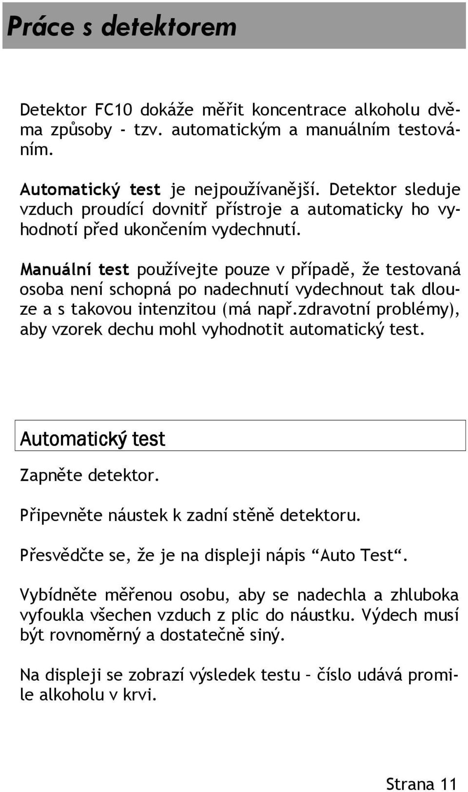 Manuální test používejte pouze v případě, že testovaná osoba není schopná po nadechnutí vydechnout tak dlouze a s takovou intenzitou (má např.