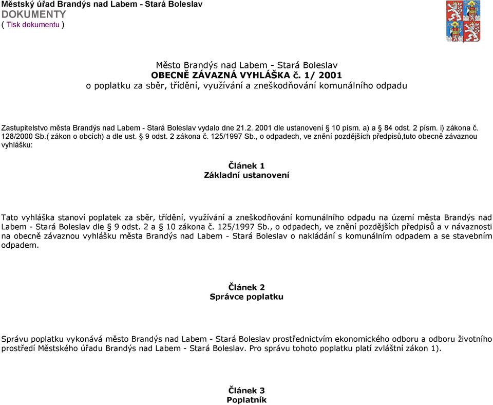 2 písm. i) zákona č. 128/2000 Sb.( zákon o obcích) a dle ust. 9 odst. 2 zákona č. 125/1997 Sb.