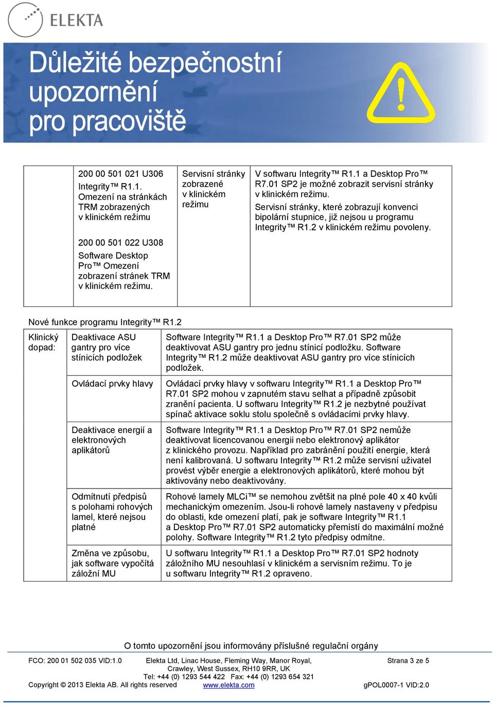 Servisní stránky, které zobrazují konvenci bipolární stupnice, již nejsou u programu Integrity R1.2 v klinickém režimu povoleny. Nové funkce programu Integrity R1.