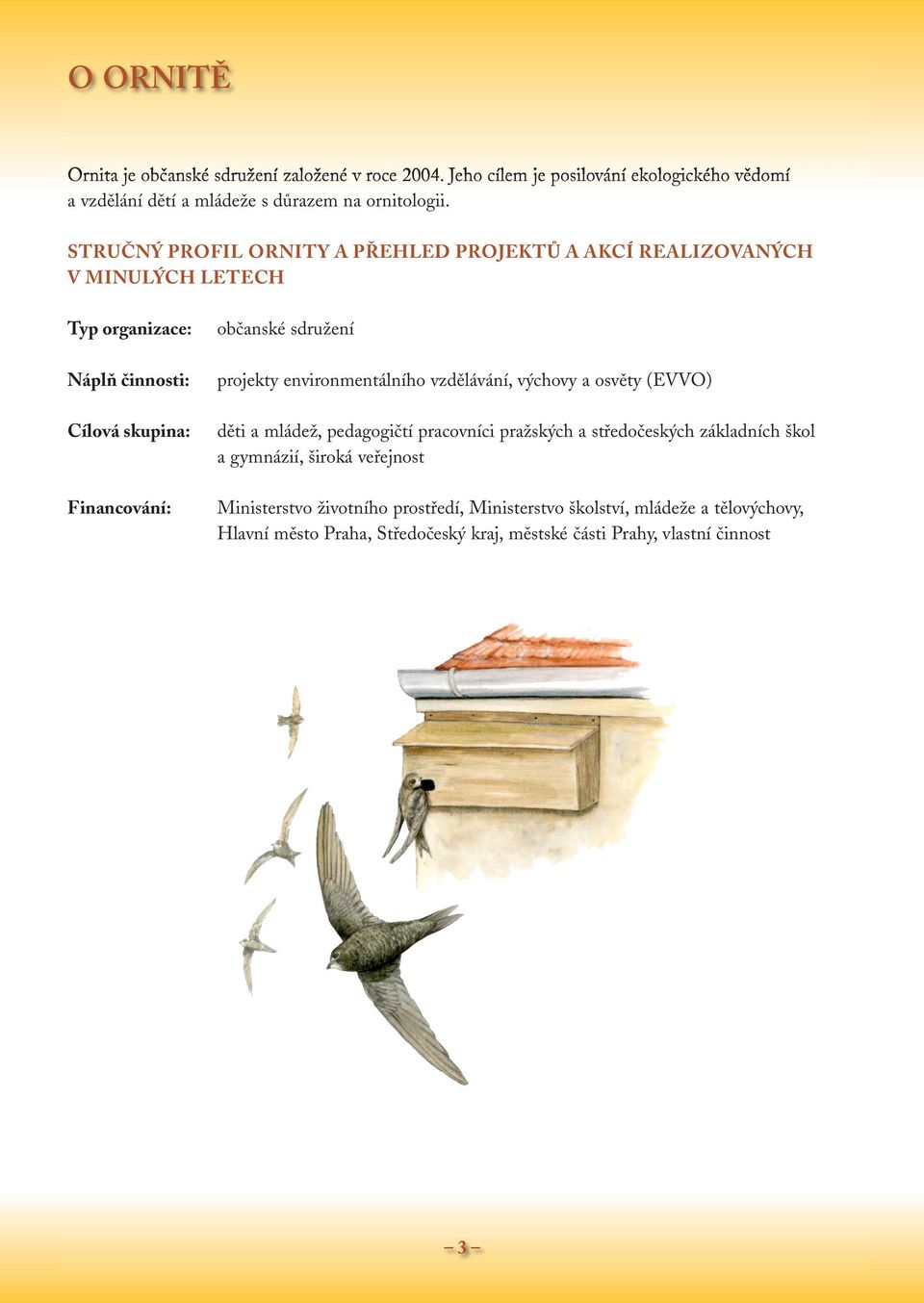 projekty environmentálního vzdělávání, výchovy a osvěty (EVVO) děti a mládež, pedagogičtí pracovníci pražských a středočeských základních škol a gymnázií,