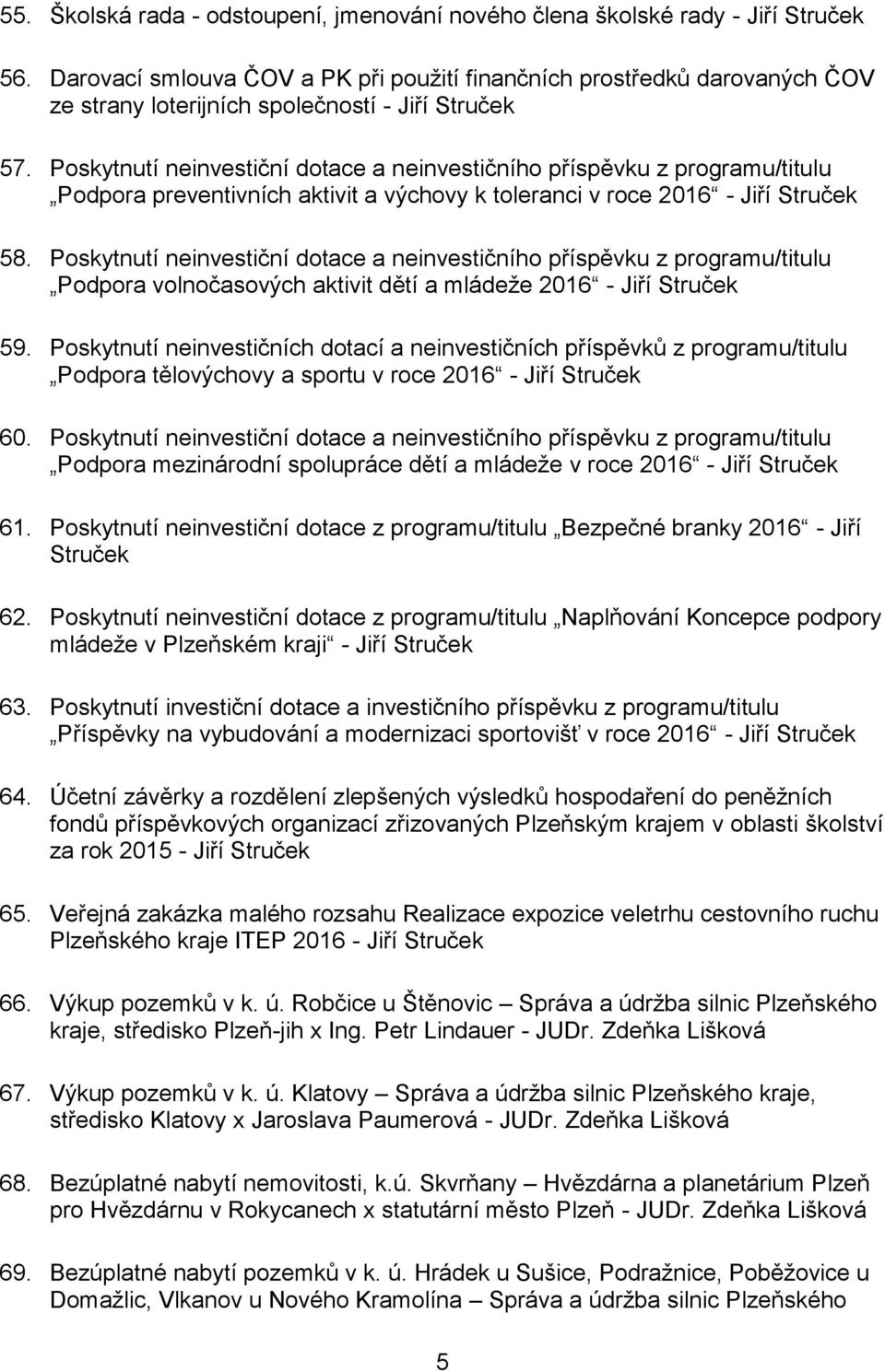 Poskytnutí neinvestiční dotace a neinvestičního příspěvku z programu/titulu Podpora preventivních aktivit a výchovy k toleranci v roce 2016 - Jiří Struček 58.