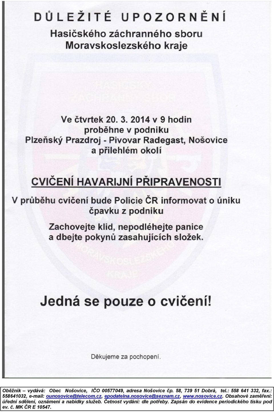 nosovice@seznam.cz, www.nosovice.cz. Obsahové zaměření: úřední sdělení, oznámení a nabídky služeb.