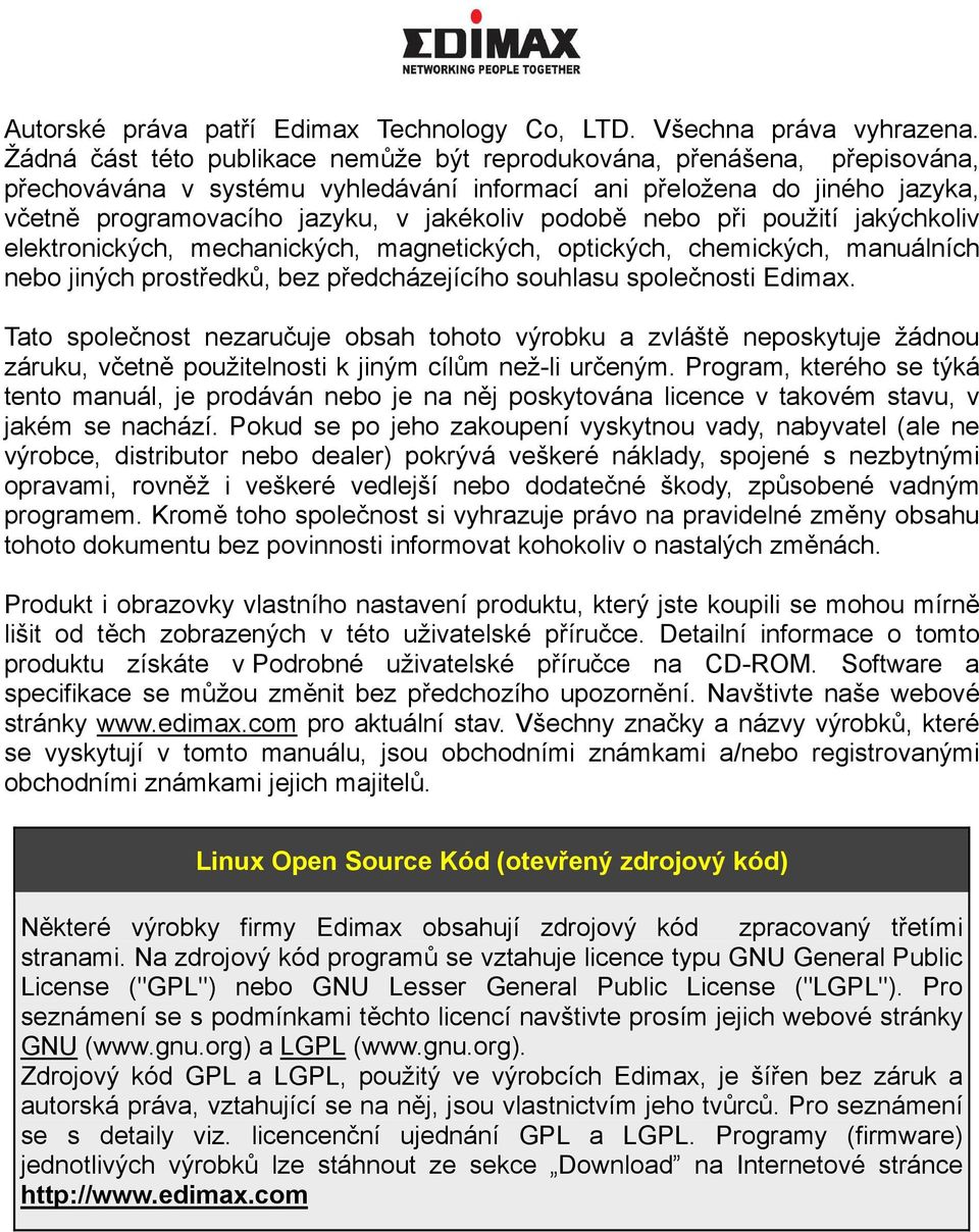 podobě nebo při použití jakýchkoliv elektronických, mechanických, magnetických, optických, chemických, manuálních nebo jiných prostředků, bez předcházejícího souhlasu společnosti Edimax.