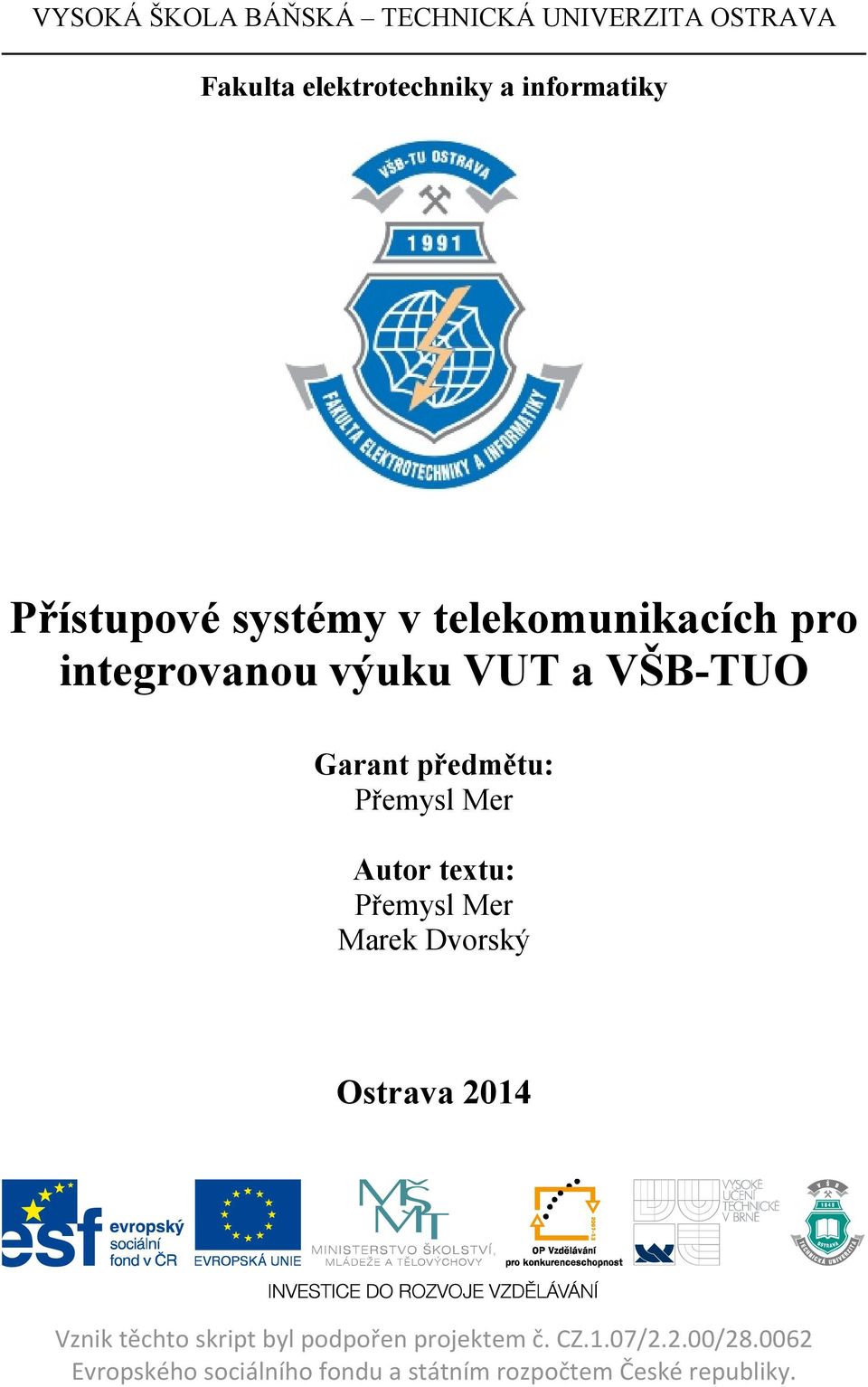 Přemysl Mer Autor textu: Přemysl Mer Marek Dvorský Ostrava 2014 Vznik těchto skript byl