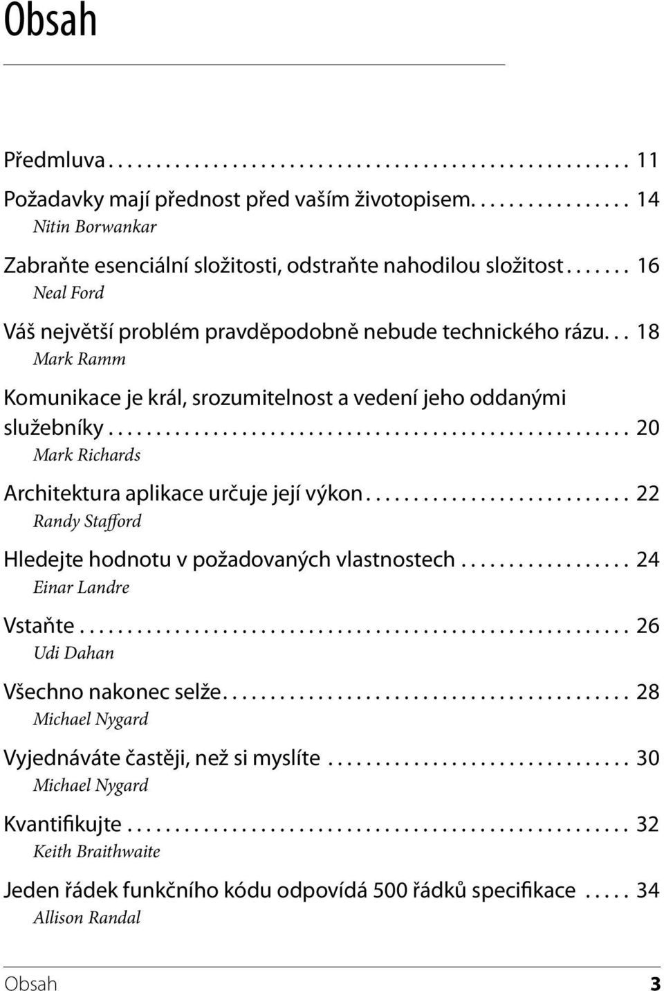 .. 18 Mark Ramm Komunikace je král, srozumitelnost a vedení jeho oddanými služebníky....................................................... 20 Mark Richards Architektura aplikace určuje její výkon.