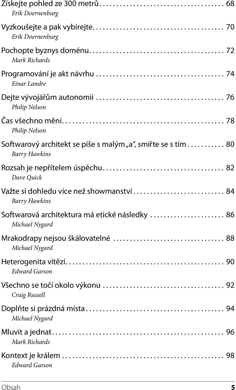 ............................................... 78 Philip Nelson Softwarový architekt se píše s malým a, smiřte se s tím........... 80 Barry Hawkins Rozsah je nepřítelem úspěchu.