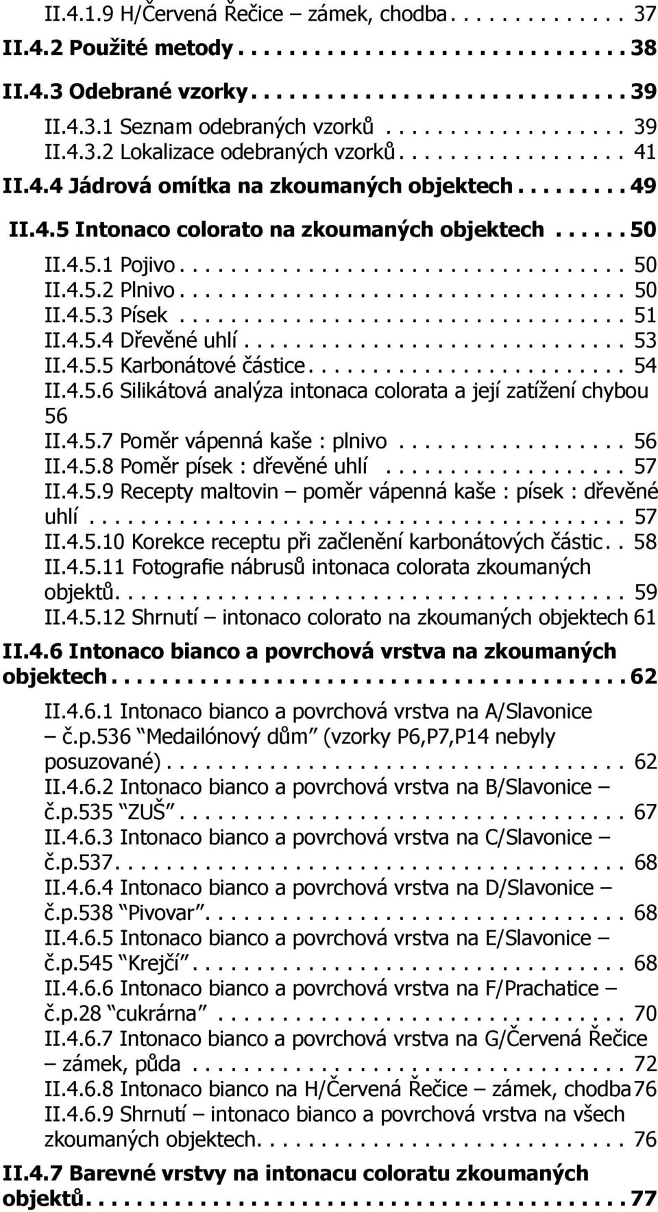4.5.1 Pojivo................................... 50 II.4.5.2 Plnivo................................... 50 II.4.5.3 Písek................................... 51 II.4.5.4 Dřevěné uhlí.............................. 53 II.