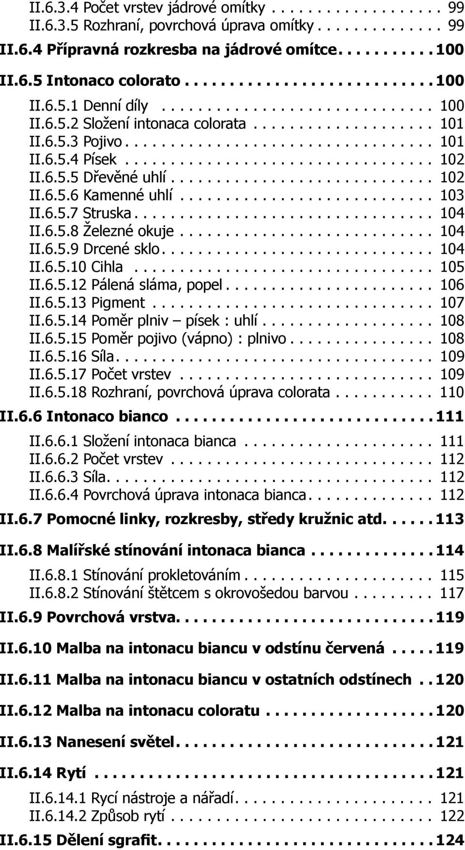 ................................. 102 II.6.5.5 Dřevěné uhlí............................. 102 II.6.5.6 Kamenné uhlí............................ 103 II.6.5.7 Struska................................. 104 II.
