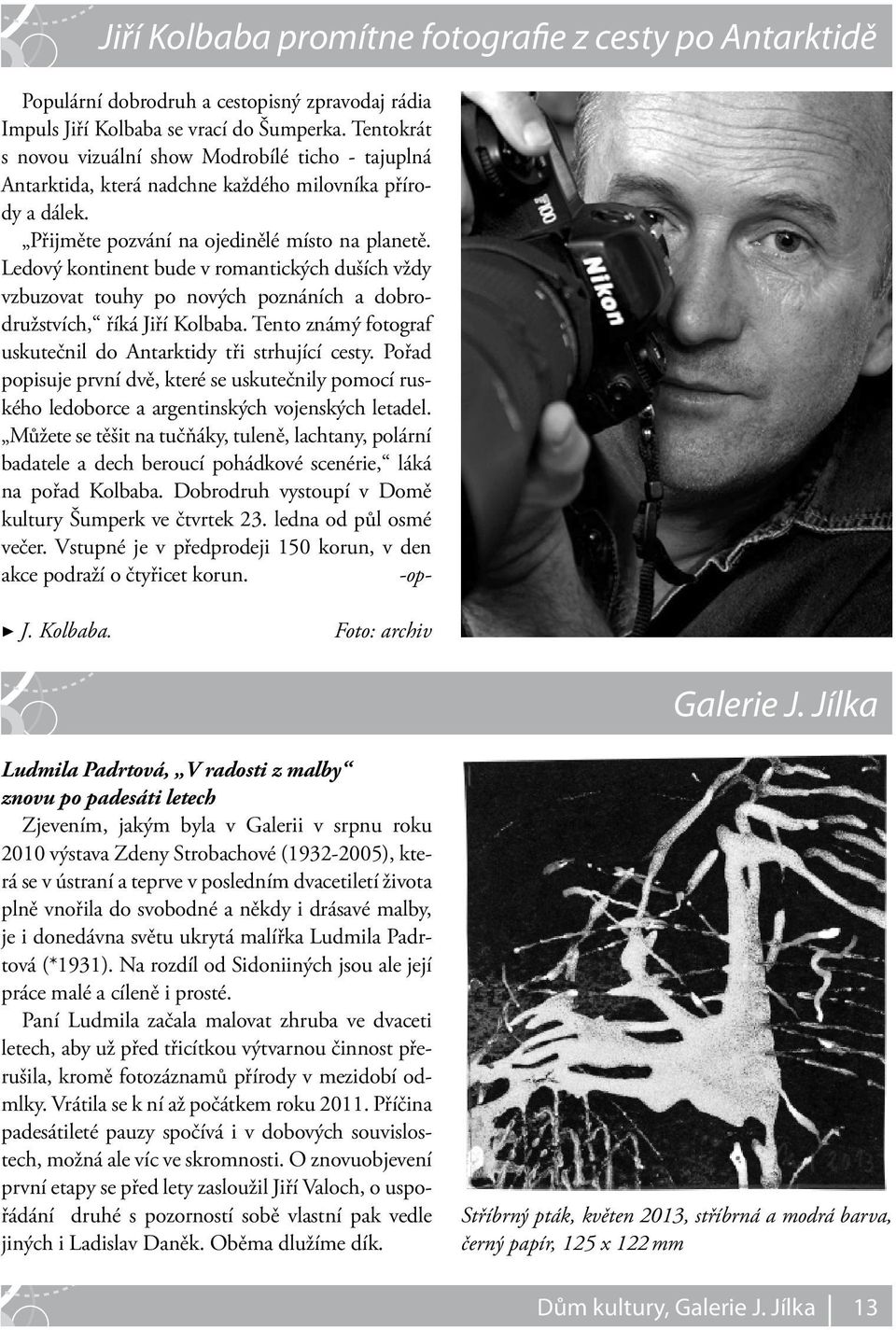 Ledový kontinent bude v romantických duších vždy vzbuzovat touhy po nových poznáních a dobrodružstvích, říká Jiří Kolbaba. Tento známý fotograf uskutečnil do Antarktidy tři strhující cesty.