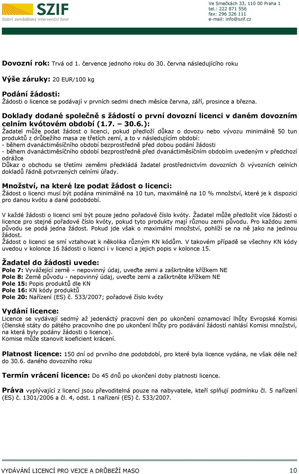 Doklady dodané společně s žádostí o první dovozní licenci v daném dovozním celním kvótovém období (1.7. 30.6.