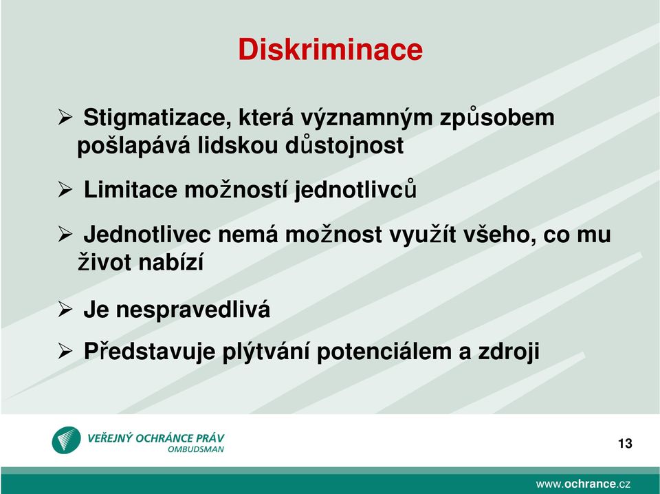 jednotlivců Jednotlivec nemá možnost využít všeho, co mu
