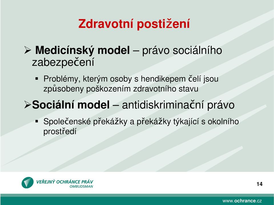 způsobeny poškozením zdravotního stavu Sociální model