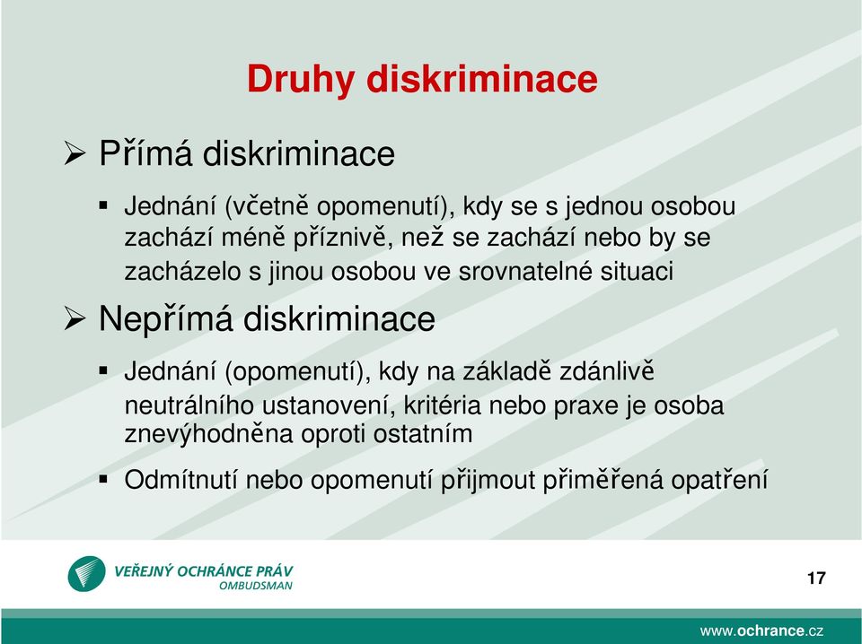diskriminace Jednání (opomenutí), kdy na základě zdánlivě neutrálního ustanovení, kritéria nebo