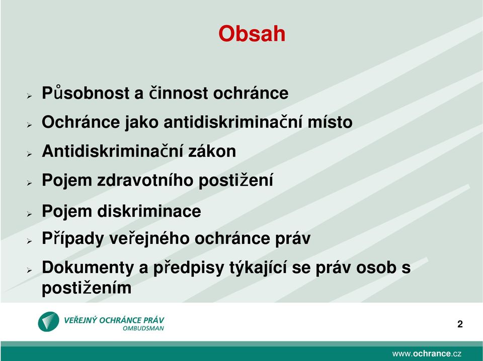 zdravotního postižení Pojem diskriminace Případy veřejného