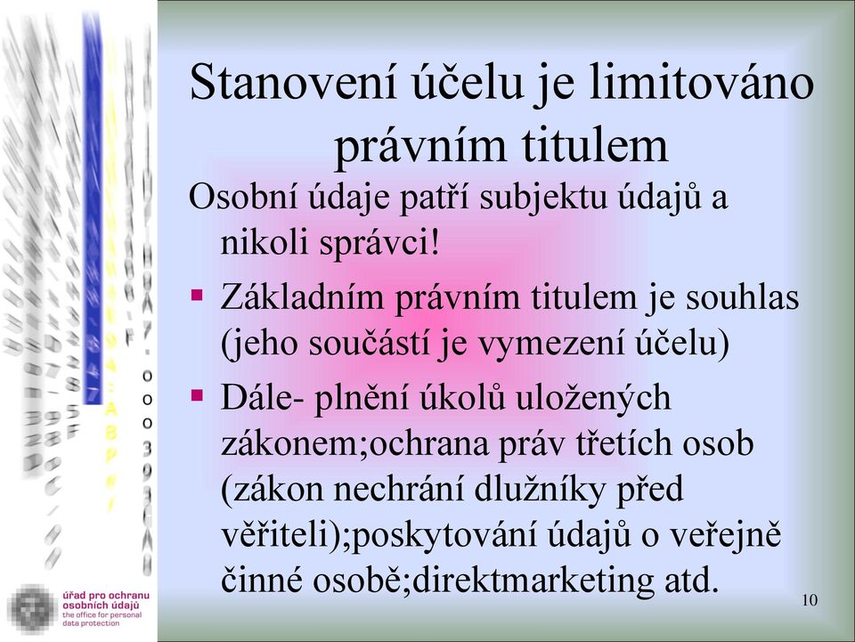 Základním právním titulem je souhlas (jeho součástí je vymezení účelu) Dále- plnění