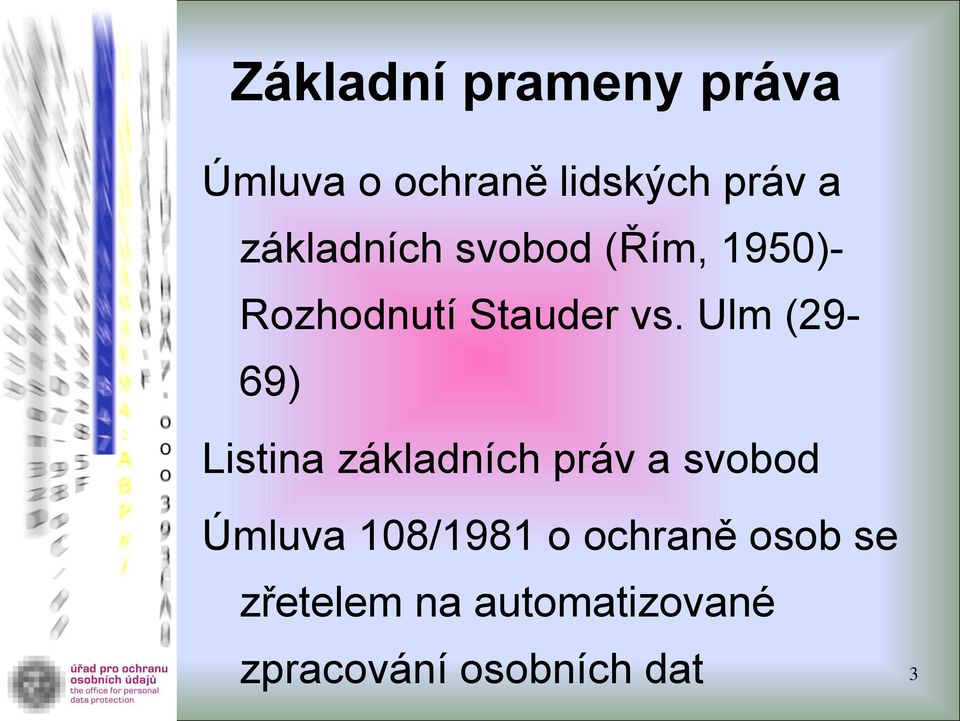 Ulm (29-69) Listina základních práv a svobod Úmluva 108/1981