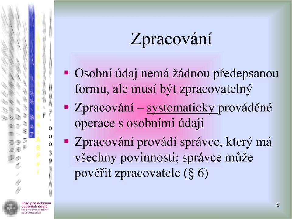 operace s osobními údaji Zpracování provádí správce, který