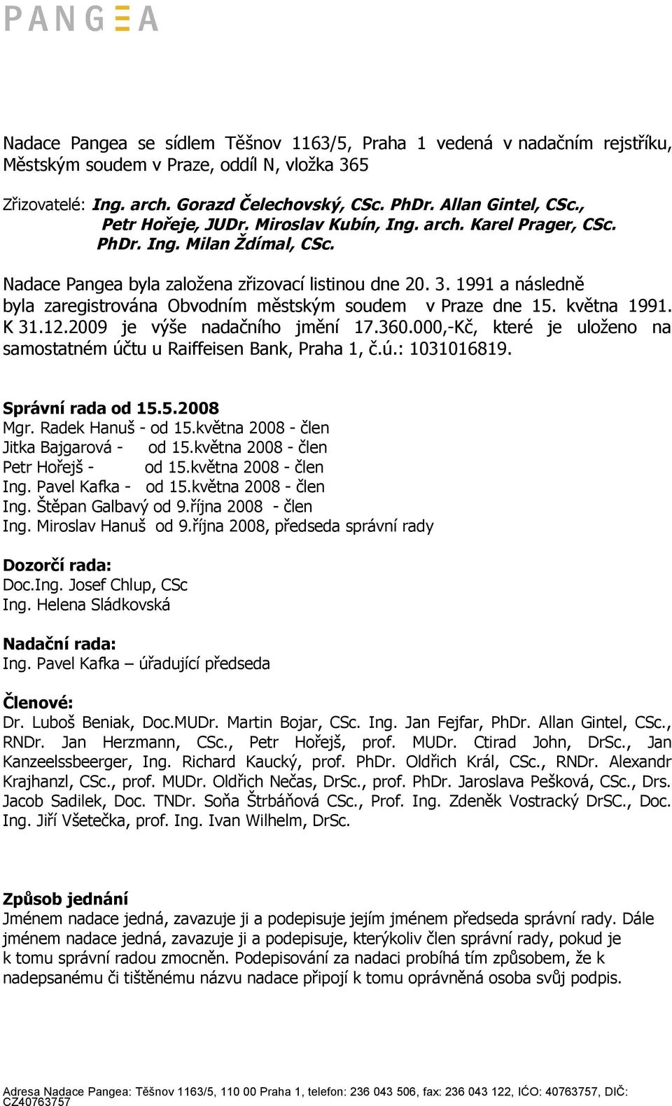 1991 a následně byla zaregistrována Obvodním městským soudem v Praze dne 15. května 1991. K 31.12.2009 je výše nadačního jmění 17.360.