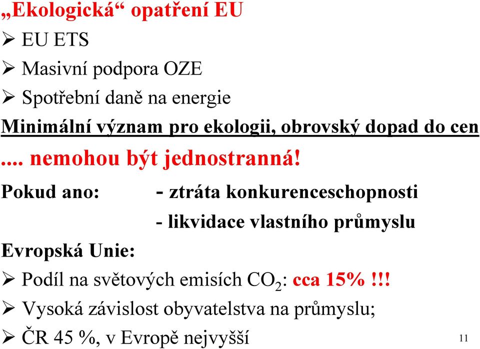 Pokud ano: - ztráta konkurenceschopnosti - likvidace vlastního průmyslu Evropská Unie: