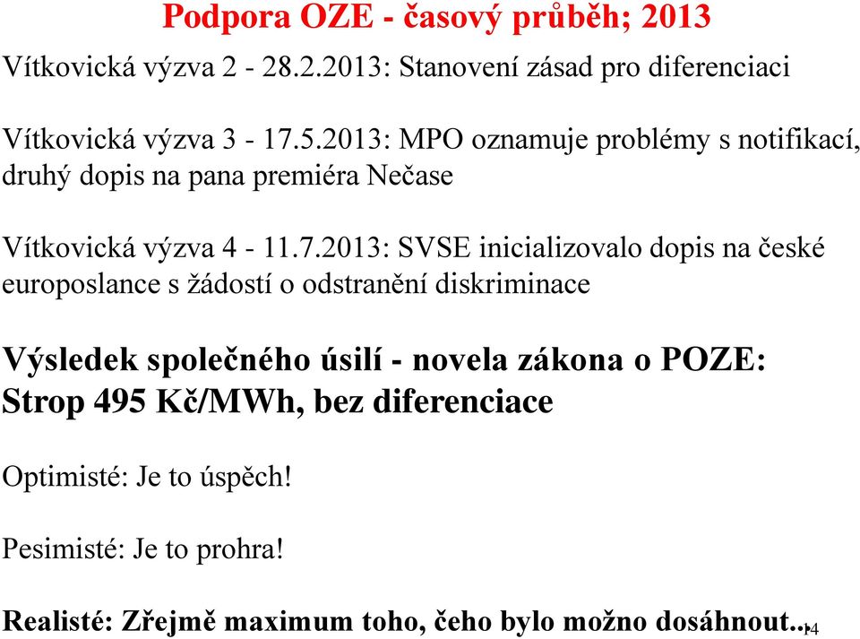 2013: SVSE inicializovalo dopis na české europoslance s žádostí o odstranění diskriminace Výsledek společného úsilí - novela
