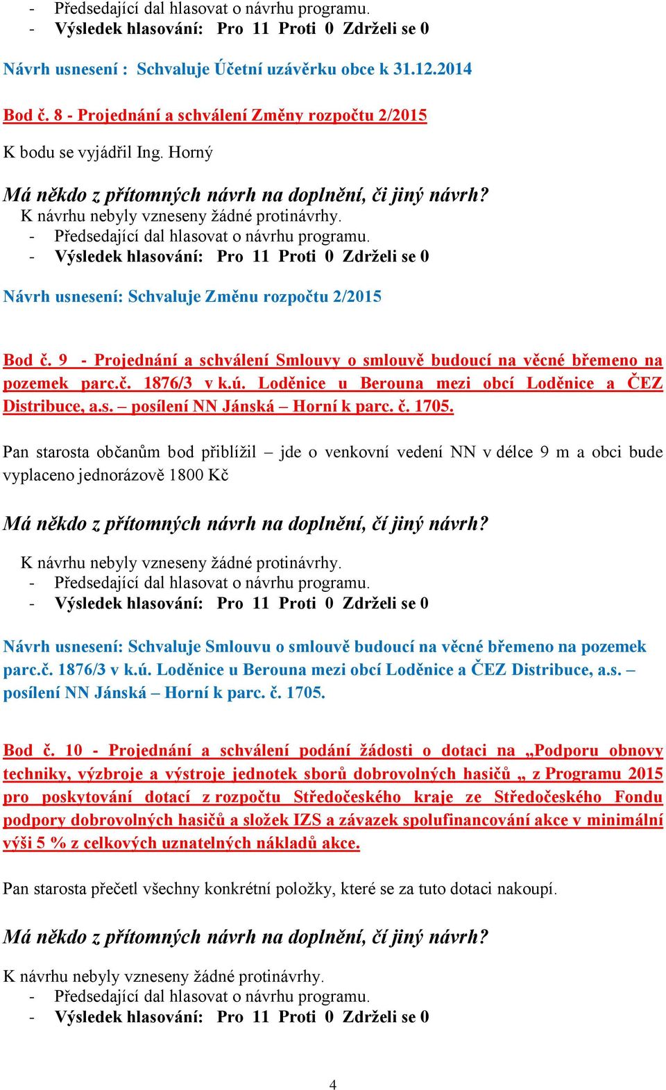 9 - Projednání a schválení Smlouvy o smlouvě budoucí na věcné břemeno na pozemek parc.č. 1876/3 v k.ú. Loděnice u Berouna mezi obcí Loděnice a ČEZ Distribuce, a.s. posílení NN Jánská Horní k parc. č.