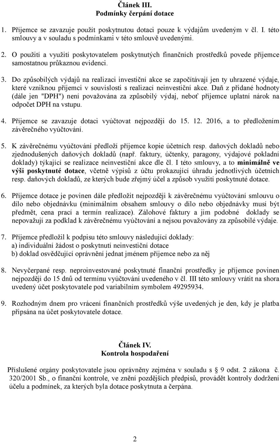 Do způsobilých výdajů na realizaci investiční akce se započítávají jen ty uhrazené výdaje, které vzniknou příjemci v souvislosti s realizací neinvestiční akce.