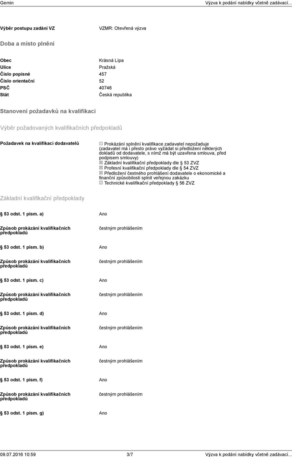 dodavatele, s nímž má být uzavřena smlouva, před podpisem smlouvy) Základní kvalifikační předpoklady dle 53 ZVZ Profesní kvalifikační předpoklady dle 54 ZVZ Předložení čestného prohlášení dodavatele