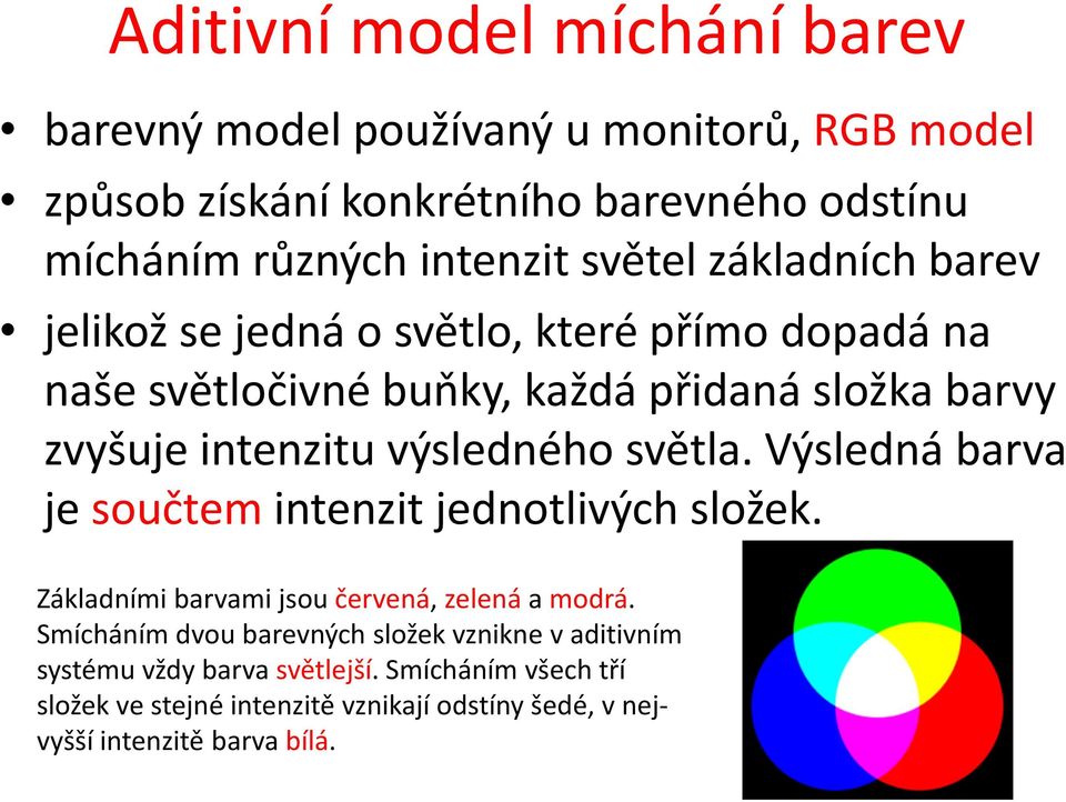 výsledného světla. Výsledná barva je součtem intenzit jednotlivých složek. Základními barvami jsou červená, zelená a modrá.