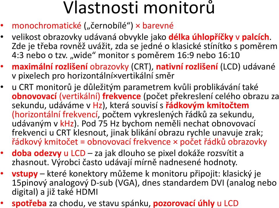 wide monitor s poměrem 16:9 nebo 16:10 maximální rozlišení obrazovky (CRT), nativní rozlišení (LCD) udávané v pixelech pro horizontální vertikální směr u CRT monitorů je důležitým parametrem kvůli