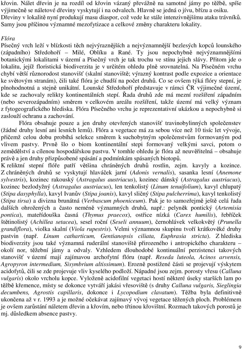 Flóra Písečný vrch leží v blízkosti těch nejvýraznějších a nejvýznamnější bezlesých kopců lounského (západního) Středohoří Milé, Oblíku a Rané.